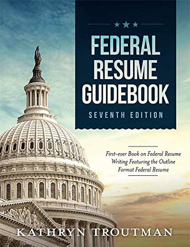 Kathryn K. Troutman Federal Resume Guidebook Federal Resume Writing Featuring The Outline Form 0007 Edition; 