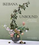 Amanda Luu Ikebana Unbound A Modern Approach To The Ancient Japanese Art Of 