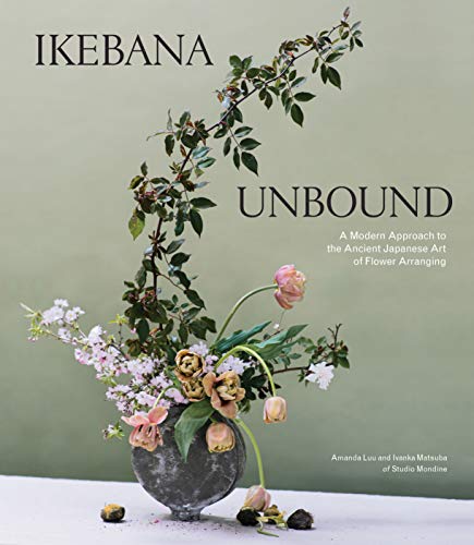 Amanda Luu Ikebana Unbound A Modern Approach To The Ancient Japanese Art Of 