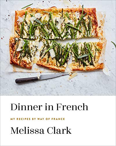 Melissa Clark/Dinner in French@ My Recipes by Way of France: A Cookbook