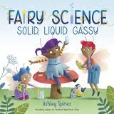 Ashley Spires Solid Liquid Gassy! (a Fairy Science Story) 