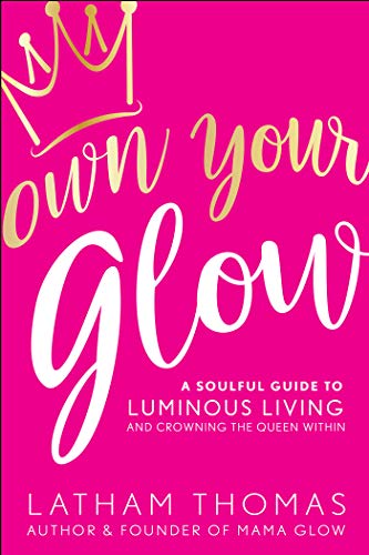 Latham Thomas Own Your Glow A Soulful Guide To Luminous Living And Crowning T 