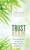 Debi Silber Trust Again Overcoming Betrayal And Regaining Health Confide 