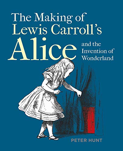 Peter Hunt The Making Of Lewis Carroll's Alice And The Invent 