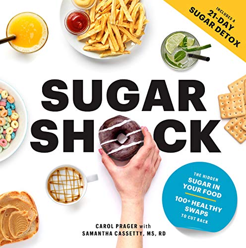 Carol Prager Sugar Shock The Hidden Sugar In Your Food And 100+ Smart Swap 