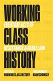 Working Class His Working Class History Working Class History Everyday Acts Of Resistance & Rebellion 