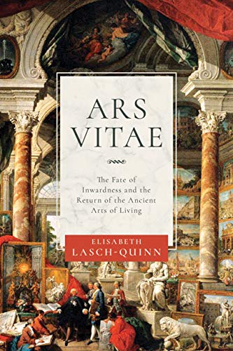Elisabeth Lasch Quinn Ars Vitae The Fate Of Inwardness And The Return Of The Anci 