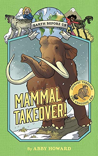 Abby Howard Mammal Takeover! (earth Before Us #3) Journey Through The Cenozoic Era 