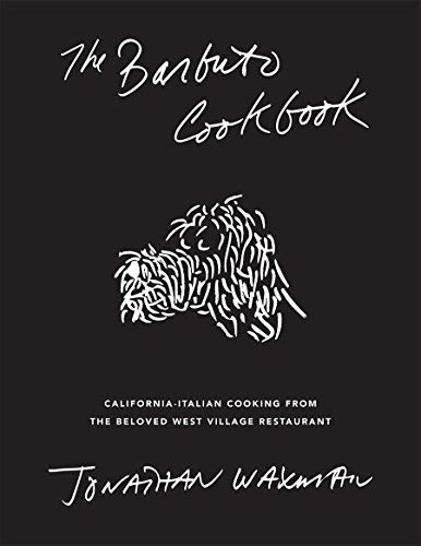 Jonathan Waxman The Barbuto Cookbook California Italian Cooking From The Beloved West 