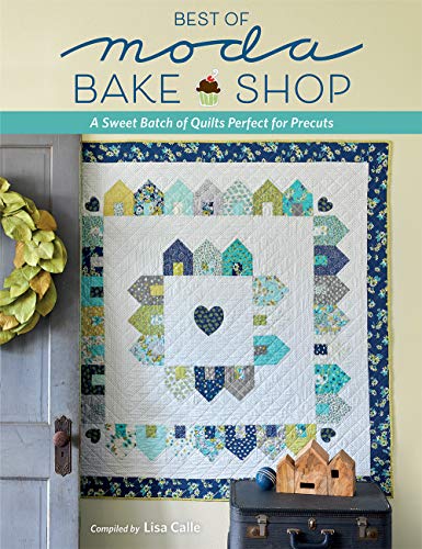 Lisa Calle Best Of Moda Bake Shop A Sweet Batch Of Quilts Perfect For Precuts 