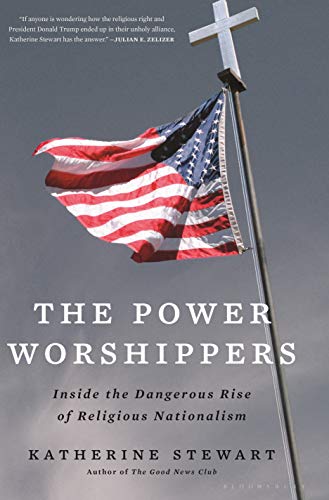 Katherine Stewart The Power Worshippers Inside The Dangerous Rise Of Religious Nationalis 