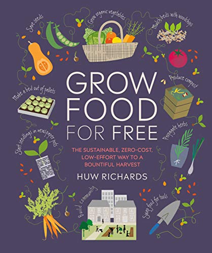 Huw Richards Grow Food For Free The Sustainable Zero Cost Low Effort Way To A B 