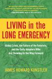 James Howard Kunstler Living In The Long Emergency Global Crisis The Failure Of The Futurists And 