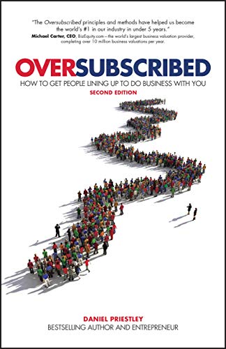 Daniel Priestley Oversubscribed How To Get People Lining Up To Do Business With Y 