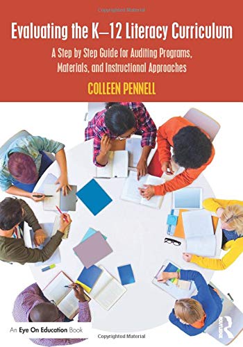 Colleen Pennell Evaluating The K 12 Literacy Curriculum A Step By Step Guide For Auditing Programs Mater 