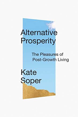 Kate Soper Post Growth Living For An Alternative Hedonism 