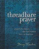 Stacey Thacker Threadbare Prayer Prayers For Hearts That Feel Hidden Hurt Or Hop 