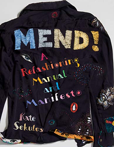 Kate Sekules/Mend!@ A Refashioning Manual and Manifesto