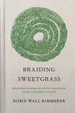 Robin Wall Kimmerer Braiding Sweetgrass Indigenous Wisdom Scientific Knowledge And The T 