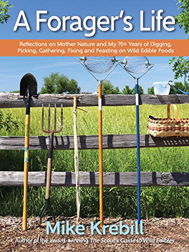 Mike Krebill A Forager's Life Reflections On Mother Nature And My 70+ Years Of 