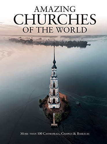 Michael Kerrigan Amazing Churches Of The World More Than 100 Cathedrals Chapels & Basilicas 