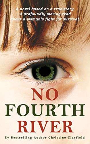 Christine Clayfield/No Fourth River. A Novel Based on a True Story. A
