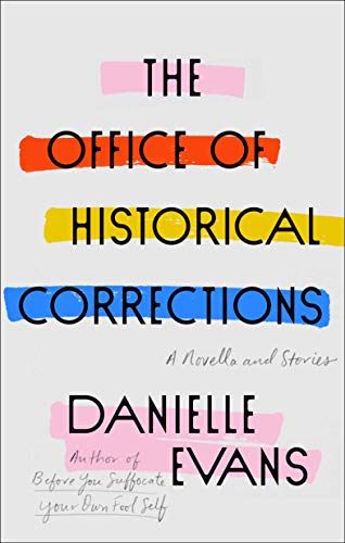 Danielle Evans/The Office of Historical Corrections@A Novella and Stories