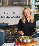 Tara Teaspoon Live Life Deliciously With Tara Teaspoon Recipes For Busy Weekdays And Leisurely Weekends 