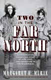 Margaret E. Murie Two In The Far North Revised Edition A Conservation Champion's Story Of Life Love An 0006 Edition; 