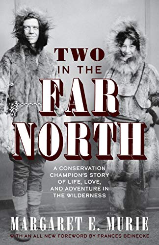Margaret E. Murie Two In The Far North Revised Edition A Conservation Champion's Story Of Life Love An 0006 Edition; 