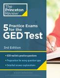The Princeton Review 5 Practice Exams For The Ged Test 3rd Edition Extra Prep For A Higher Score 