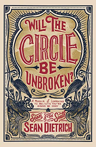 Sean Dietrich/Will the Circle Be Unbroken?@A Memoir of Learning to Believe You're Gonna Be Okay