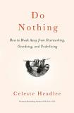 Celeste Headlee Do Nothing How To Break Away From Overworking Overdoing An 