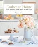 Monika Hibbs Gather At Home Over 100 Simple Recipes Diys And Inspiration Fo 