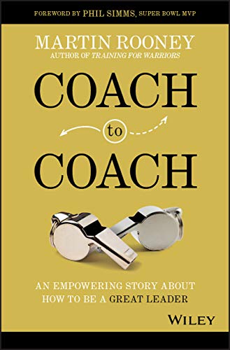 Martin Rooney Coach To Coach An Empowering Story About How To Be A Great Leade 