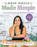 Cristina Curp Made Whole Made Simple Learn To Heal Yourself Through Real Food & Health 