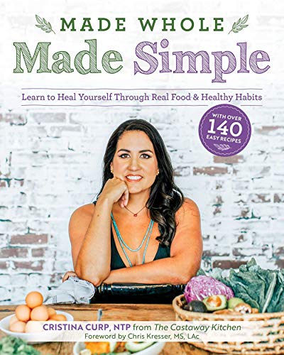 Cristina Curp Made Whole Made Simple Learn To Heal Yourself Through Real Food & Health 