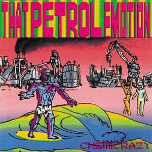 That Petrol Emotion/Chemicrazy