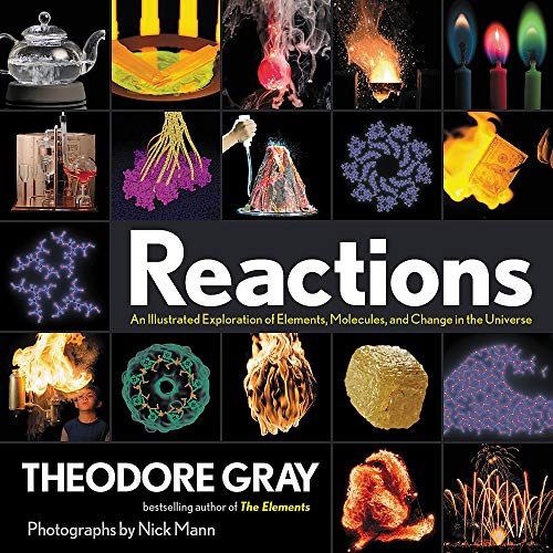 Theodore Gray Reactions An Illustrated Exploration Of Elements Molecules 