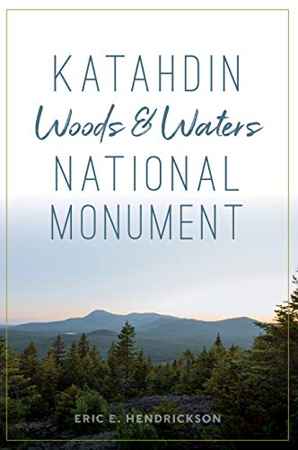 Eric E. Hendrickson Katahdin Woods And Waters National Monument 