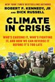 Robert F. Kennedy Climate In Crisis Who's Causing It Who's Fighting It And How We C 