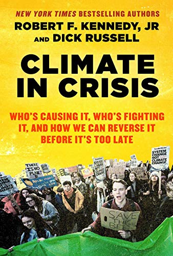Robert F. Kennedy Climate In Crisis Who's Causing It Who's Fighting It And How We C 