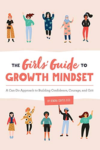 Coates,Kendra,D. Ed/The Girls' Guide to Growth Mindset@ A Can-Do Approach to Building Confidence, Courage