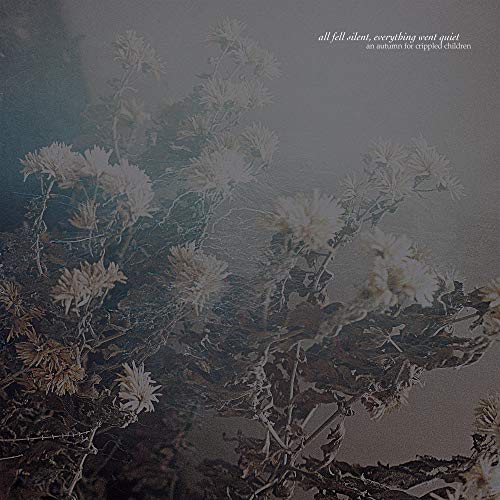 An Autumn For Crippled Children/All Fell Silent, Everything Went Quiet