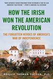 Phillip Thomas Tucker How The Irish Won The American Revolution The Forgotten Heroes Of America's War Of Independ 
