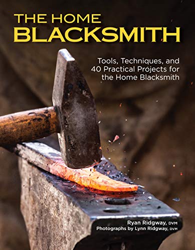 Ryan Ridgway The Home Blacksmith Tools Techniques And 40 Practical Projects For 