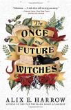 Alix E. Harrow The Once And Future Witches 