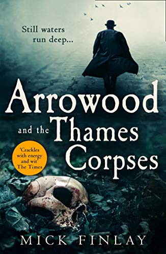 Mick Finlay/Arrowood and the Thames Corpses (an Arrowood Myste