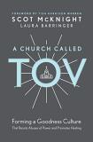 Scot Mcknight A Church Called Tov Forming A Goodness Culture That Resists Abuses Of 
