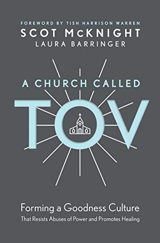 Scot Mcknight A Church Called Tov Forming A Goodness Culture That Resists Abuses Of 
